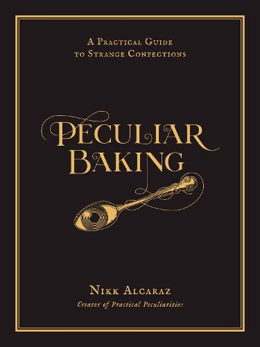 [object Object] «Peculiar Baking: A Practical Guide to Strange Confections», автор Нікк Алькарас - фото №1