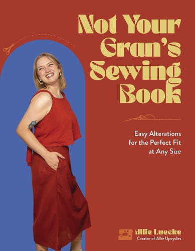 Паперова книга «Not Your Gran's Sewing Book: Easy Alterations for the Perfect Fit at Any Size», автор Еллі Люке - фото №1