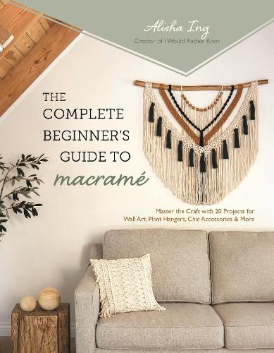 Бумажная книга «The Complete Beginner's Guide to Macrame: Master the Craft with 20 Projects for Wall Art, Plant Hangers, Chic Accessories & More» - фото №1