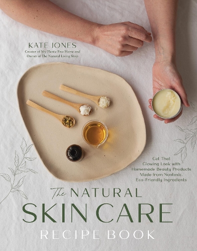 Бумажная книга «The Natural Skin Care Recipe Book: Get that Glowing Look with Homemade Beauty Products Made from Nontoxic, Eco-Friendly Ingredients», автор Кейт Джонс - фото №1