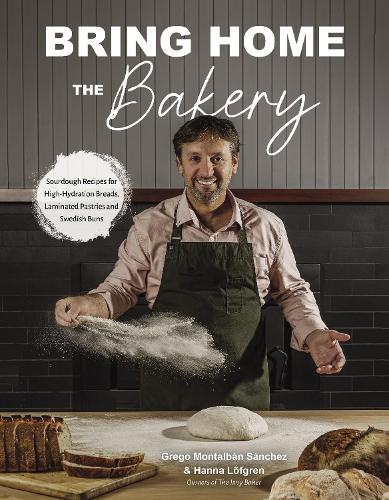 [object Object] «Bring Home the Bakery: Sourdough Recipes for High Hydration Breads, Laminated Pastries and Swedish Buns», автор Грего Монтальбан Санчес - фото №1