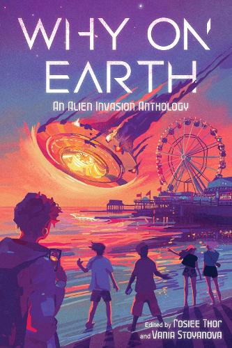 Паперова книга «Why on Earth: An Alien Invasion Anthology», автор Розі Тор - фото №1