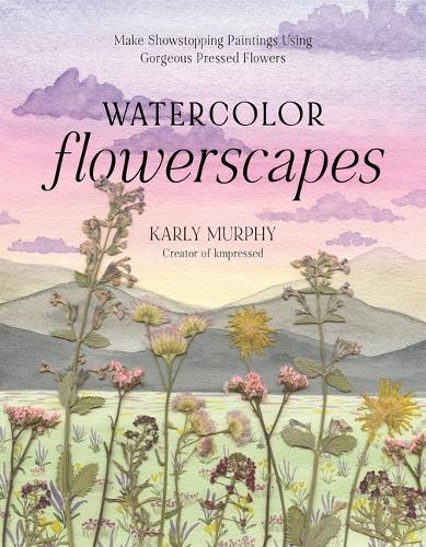 Паперова книга «Watercolor Flowerscapes: Make Showstopping Paintings Using Gorgeous Pressed Flowers», автор Карлі Мерфі - фото №1