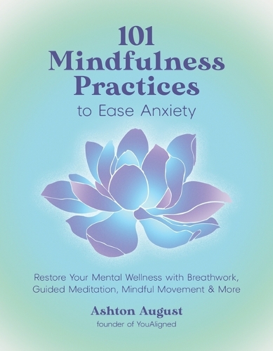 Паперова книга «101 Mindfulness Practices to Ease Anxiety: Restore Your Mental Wellness with Breathwork, Guided Meditation, Mindful Movement & More», автор Ештон Август - фото №1