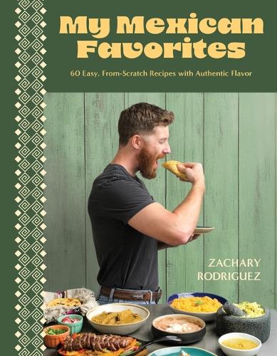Паперова книга «My Mexican Favorites: 60 Easy, From-Scratch Recipes with Authentic Flavor», автор Захарі Родрігес - фото №1