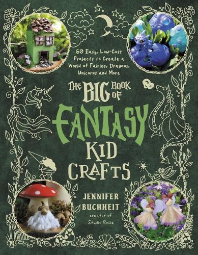 Паперова книга «The Big Book of Fantasy Kid Crafts: 60 Easy, Low-Cost Projects to Create a World of Fairies, Dragons, Unicorns and More», автор Дженніфер Бухейт - фото №1