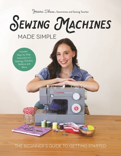Паперова книга «Sewing Machines Made Simple: The Beginner's Guide to Getting Started», автор Джессіка Шоу - фото №1