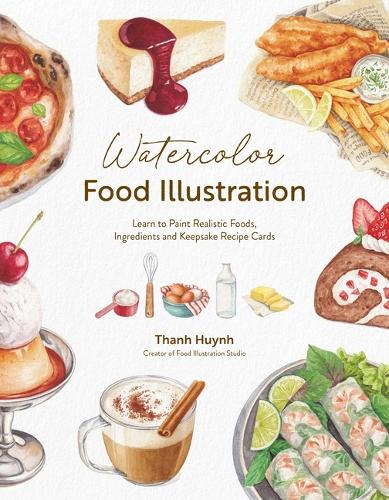 Бумажная книга «Watercolor Food Illustration: Learn to Paint Realistic Foods, Ingredients and Keepsake Recipe Cards», автор Тан Хуйн - фото №1