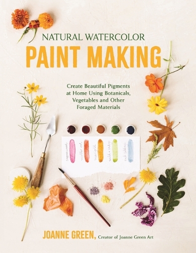 Бумажная книга «Natural Watercolor Paint Making: Create Beautiful Pigments at Home Using Botanicals, Vegetables and Other Foraged Materials», автор Джоанн Грин - фото №1