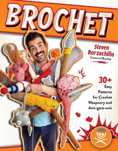 Бумажная книга «Brochet: 30 Easy Patterns for Crochet Weaponry and Ami-gore-rumi», автор Стивен Борзачилло - фото №1