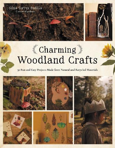 Бумажная книга «Charming Woodland Crafts: 50 Fun and Easy Projects Made from Natural and Recycled Materials», автор Сибия Торрес Падилья - фото №1
