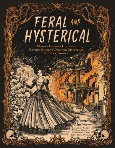 Бумажная книга «Feral and Hysterical: Mother Horror’s Ultimate Reading Guide to Dark and Disturbing Fiction by Women», автор Сэди Хартманн - фото №1