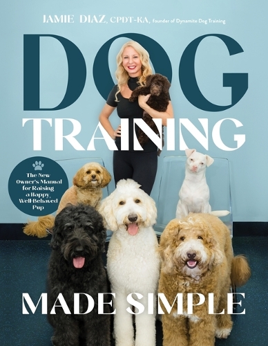 Паперова книга «Dog Training Made Simple: The New Owner's Manual for Raising a Happy, Well-Behaved Pup», автор Джеймі Діаз - фото №1