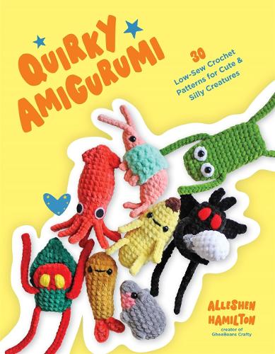 Паперова книга «Quirky Amigurumi: 30 Low-Sew Crochet Patterns for Cute & Silly Creatures», автор Аллешен Гамільтон - фото №1