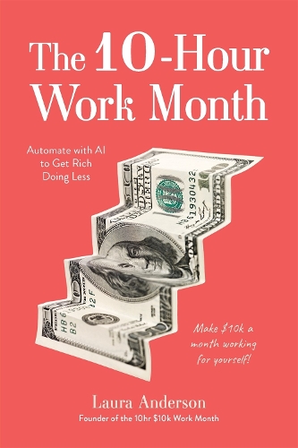 Paper book «The 10-Hour Work Month: Automate with AI to Get Rich Doing Less», author Laura Anderson - фото №1
