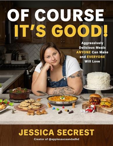 Паперова книга «Of Course It's Good!: Aggressively Delicious Meals Anyone Can Make and Everyone Will Love», автор Джессіка Секрест - фото №1