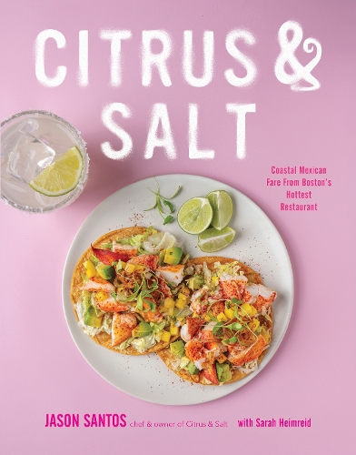 Бумажная книга «Citrus & Salt: Coastal Mexican Fare From Boston’s Hottest Restaurant», автор Джейсон Сантос - фото №1