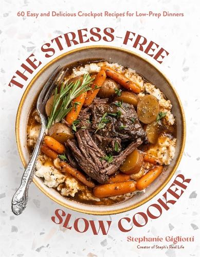 Бумажная книга «The Stress-Free Slow Cooker: 60 Easy and Delicious Crockpot Recipes for Low-Prep Dinners», автор Стефани Джильотти - фото №1