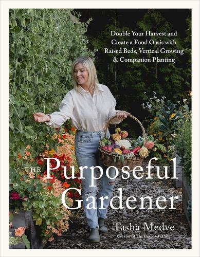 Бумажная книга «The Purposeful Gardener: Double Your Harvest & Create a Food Oasis with Raised Beds, Vertical Growing & Companion Planting», автор Таша Медве - фото №1
