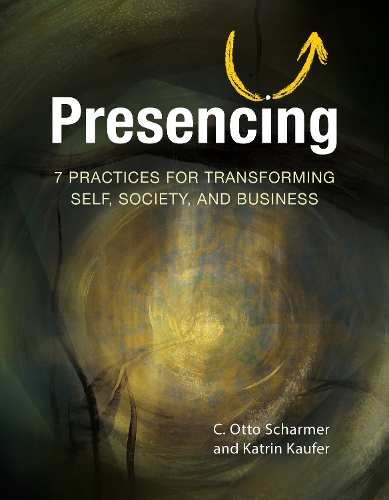 Бумажная книга «Presencing: 7 Practices for Transforming Self, Society, and Business», автор Отто Шармер - фото №1