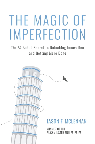 Бумажная книга «The Magic of Imperfection: The ¾ Baked Secret to Unlocking Innovation and Getting More Done», автор Джейсон Ф. Макленнан - фото №1