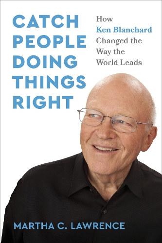 Бумажная книга «Catch People Doing Things Right: How Ken Blanchard Changed the Way the World Leads», автор Марта К. Лоуренс - фото №1