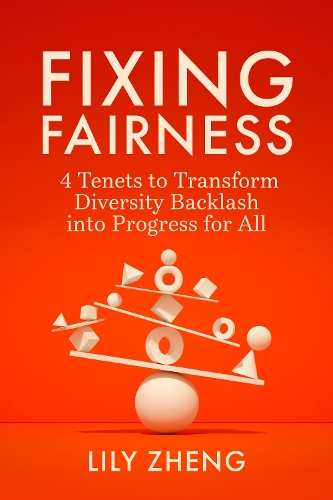 Паперова книга «Fixing Fairness: 4 Tenets to Transform Diversity Backlash into Progress for All», автор Лілі Чжен - фото №1