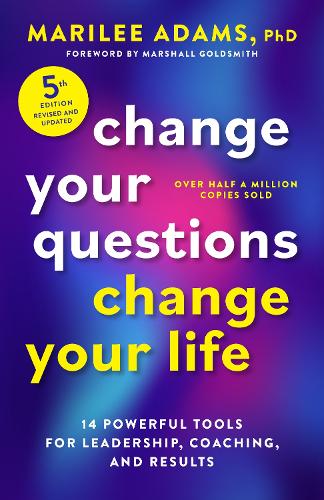 Паперова книга «Change Your Questions, Change Your Life, Fifth Edition: 12 Powerful Tools for Leadership, Coaching, and Results», авторів Марілін Адамс, Маршалл Голдсміт - фото №1