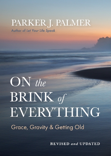 Бумажная книга «On the Brink of Everything, Revised and Updated: Grace, Gravity, and Getting Old», автор Паркер Дж. Палмер - фото №1