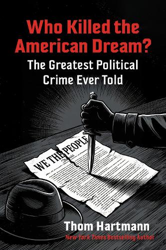 Paper book «Who Killed the American Dream?: The Greatest Political Crime Ever Told», author Том Хартманн / Том Хартманн /  - фото №1