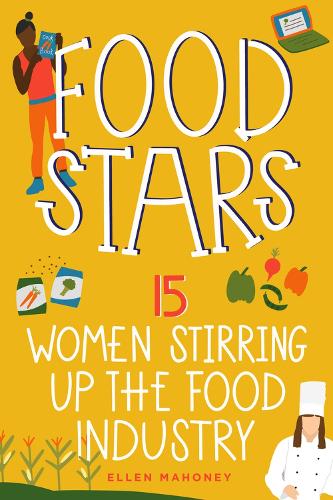 Бумажная книга «Food Stars: 15 Women Stirring Up the Food Industry», автор Эллен Махони - фото №1
