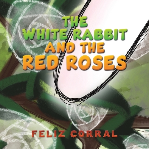 Паперова книга «The White Rabbit and the Red Roses», автор Феліз Коррал - фото №1