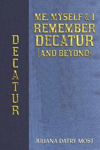 Бумажная книга «Me, Myself & I Remember Decatur (and Beyond)», автор Джулиана Датри Мост - фото №1