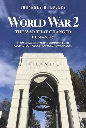 Паперова книга «World War 2: The War That Changed Humanity: From local interacting communities to global technology - enabled individualism.», автор Йоганнес Егберс - фото №1