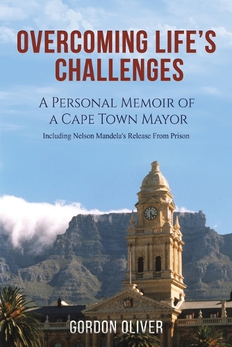 Бумажная книга «Overcoming Life's Challenges: A Personal Memoir of a Cape Town Mayor», автор Гордон Оливер - фото №1