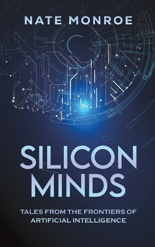 Бумажная книга «Silicon Minds: Tales from the Frontiers of Artificial Intelligence», автор Нейт Монро - фото №1