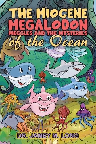 Бумажная книга «The Miocene Megalodon: Meggles and the Mysteries of the Ocean», автор Джейми М. Лонг - фото №1
