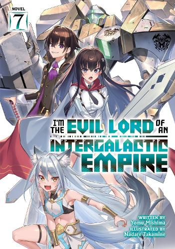 Бумажная книга «I’m the Evil Lord of an Intergalactic Empire! (Light Novel) Vol. 7», автор Йому Мисима - фото №1