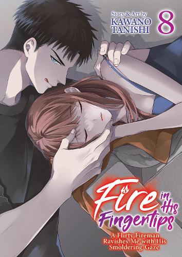Бумажная книга «Fire in His Fingertips: A Flirty Fireman Ravishes Me with His Smoldering Gaze Vol. 8», автор Кавано Таниши - фото №1