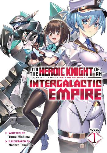 Бумажная книга «I'm the Heroic Knight of an Intergalactic Empire! (Light Novel) Vol. 1», автор Йому Мисима - фото №1