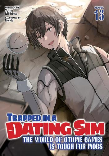 Бумажная книга «Trapped in a Dating Sim: The World of Otome Games is Tough for Mobs (Light Novel) Vol. 13», автор Йому Мисима - фото №1