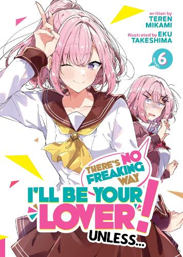 Бумажная книга «There's No Freaking Way I'll be Your Lover! Unless... (Light Novel) Vol. 6», автор Терен Миками - фото №1