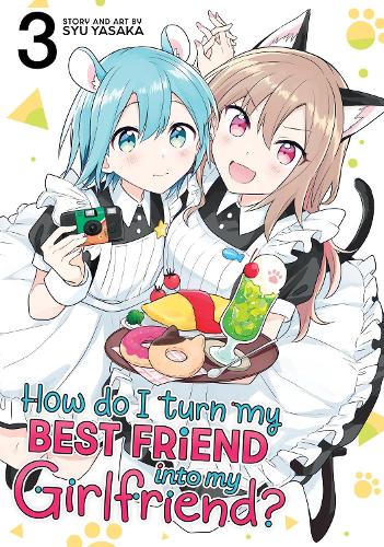 Бумажная книга «How Do I Turn My Best Friend Into My Girlfriend? Vol. 3», автор Сю Ясака - фото №1