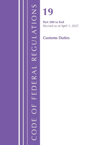 Бумажная книга «Code of Federal Regulations, Title 19 Customs Duties 200 - End, Revised as of April 1, 2025», автор Федеральный реестр США - фото №1