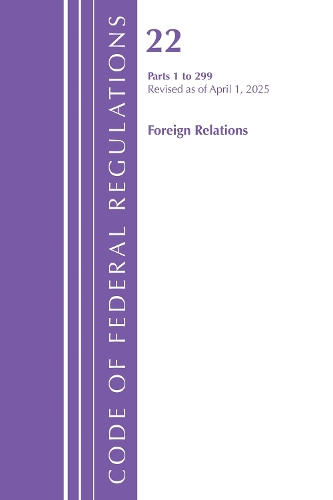 Паперова книга «Code of Federal Regulations, Title 22 Foreign Relations 1 - 299, Revised as of April 1, 2025», автор Федеральний реєстр США - фото №1