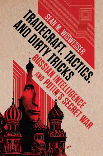 Бумажная книга «Tradecraft, Tactics, and Dirty Tricks: Russian Intelligence and Putin's Secret War», автор Шон Майкл Висвессер - фото №1