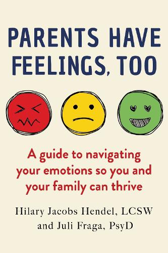 Бумажная книга «Parents Have Feelings, Too: A Guide to Navigating Your Emotions So You And Your Family Can Thrive», автор Хилари Джейкобс Гендель - фото №1