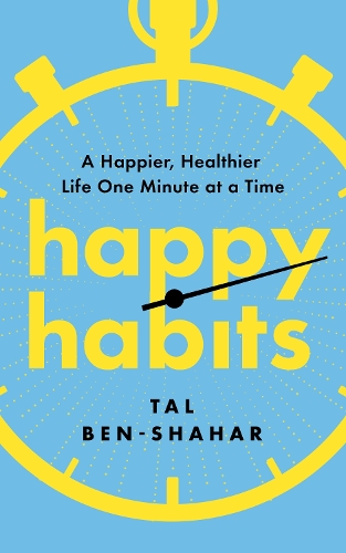 Бумажная книга «Happy Habits: A Happier, Healthier Life One Minute at a Time», автор Таль Бен-Шахар - фото №1