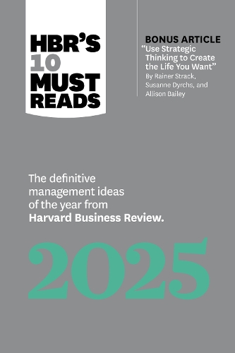 Бумажная книга «HBR's 10 Must Reads 2025: The Definitive Management Ideas of the Year from Harvard Business Review», авторов Джинни Рометти, Гарвард Бизнесс Ревью, Хагги Рао, Джамиль Заки, Роберт И. Саттон - фото №1
