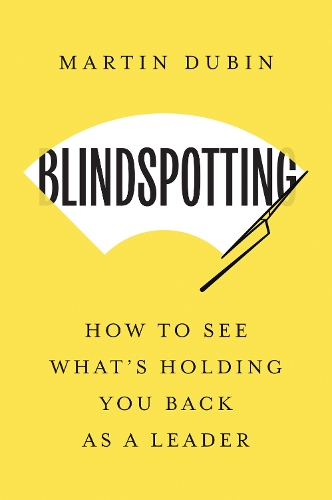 Бумажная книга «Blindspotting: How To See What's Holding You Back as a Leader», автор Мартин Дубин - фото №1